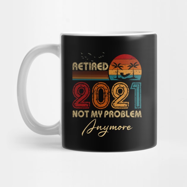 Vintage Retired 2021 Not My Problem Anymore Funny Retirement by Penda